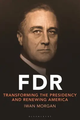 FDR: trasformare la presidenza e rinnovare l'America - FDR: Transforming the Presidency and Renewing America