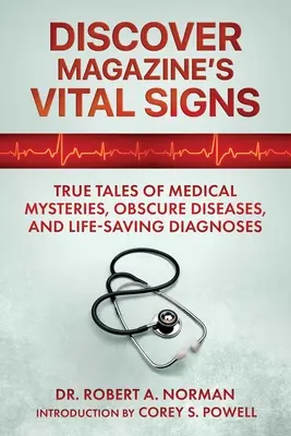I segni vitali della rivista Discover: Storie vere di misteri medici, malattie sconosciute e diagnosi salvavita - Discover Magazine's Vital Signs: True Tales of Medical Mysteries, Obscure Diseases, and Life-Saving Diagnoses
