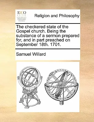 Lo stato a scacchiera della Chiesa evangelica. Essendo la sostanza di un sermone preparato e in parte predicato il 18 settembre 1701. 1701. - The Checkered State of the Gospel Church. Being the Substance of a Sermon Prepared For, and in Part Preached on September 18th. 1701.