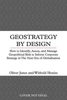 Geostrategia per progetto: Come gestire il rischio geopolitico nella nuova era della globalizzazione - Geostrategy by Design: How to Manage Geopolitical Risk in the New Era of Globalization