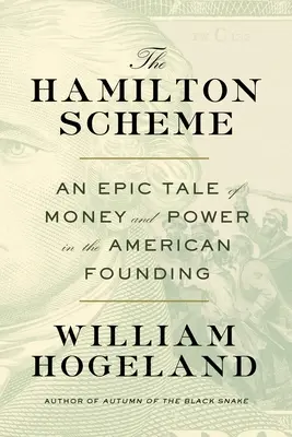 Il piano Hamilton: Una storia epica di denaro e potere nella fondazione americana - The Hamilton Scheme: An Epic Tale of Money and Power in the American Founding