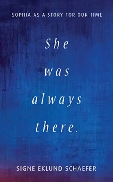 Lei era sempre lì: Sophia come storia per il nostro tempo - She Was Always There: Sophia as a Story for Our Time