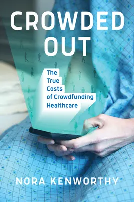 Crowded Out: I veri costi del crowdfunding sanitario - Crowded Out: The True Costs of Crowdfunding Healthcare
