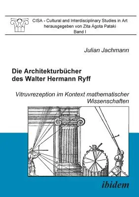 Die Architekturbcher des Walter Hermann Ryff. Vitruvrezeption im Kontext mathematischer Wissenschaften (La vitrurazione nel contesto delle scienze matematiche) - Die Architekturbcher des Walter Hermann Ryff. Vitruvrezeption im Kontext mathematischer Wissenschaften
