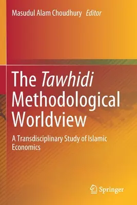 La visione metodologica del mondo Tawhidi: Uno studio transdisciplinare dell'economia islamica - The Tawhidi Methodological Worldview: A Transdisciplinary Study of Islamic Economics
