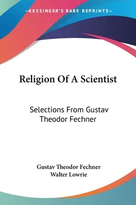 La religione di uno scienziato: Selezioni da Gustav Theodor Fechner - Religion Of A Scientist: Selections From Gustav Theodor Fechner