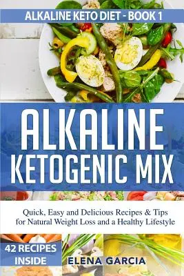 Miscela alcalina chetogenica: Ricette e consigli rapidi, facili e deliziosi per una perdita di peso naturale e uno stile di vita sano - Alkaline Ketogenic Mix: Quick, Easy, and Delicious Recipes & Tips for Natural Weight Loss and a Healthy Lifestyle