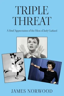 Tripla minaccia: Una breve valutazione dei film di Judy Garland - Triple Threat: A Brief Appreciation of the Films of Judy Garland