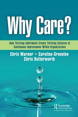 Perché preoccuparsi: Come gli individui più brillanti creano culture di miglioramento continuo all'interno delle organizzazioni - Why Care?: How Thriving Individuals Create Thriving Cultures of Continuous Improvement Within Organizations
