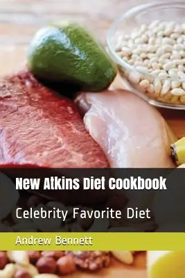 Nuovo libro di cucina della dieta Atkins: La dieta preferita dalle celebrità - New Atkins Diet Cookbook: Celebrity Favorite Diet