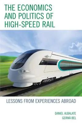 Economia e politica dell'alta velocità ferroviaria: lezioni dalle esperienze all'estero - The Economics and Politics of High-Speed Rail: Lessons from Experiences Abroad