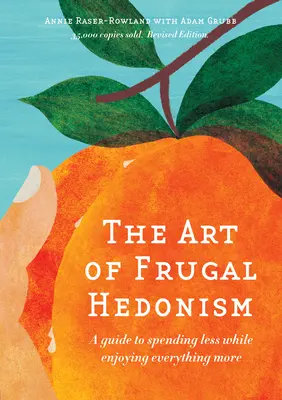L'arte dell'edonismo frugale, edizione riveduta: Una guida per spendere meno e godersi tutto di più - The Art of Frugal Hedonism, Revised Edition: A Guide to Spending Less While Enjoying Everything More