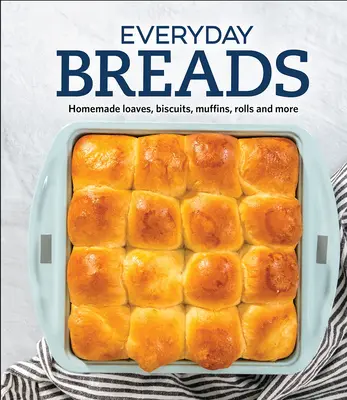 Pani di tutti i giorni: Pani, biscotti, muffin, panini e altro ancora fatti in casa - Everyday Breads: Homemade Loaves, Biscuits, Muffins, Rolls and More
