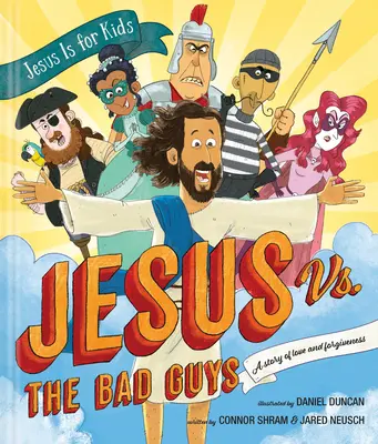 Gesù contro i cattivi: una storia di amore e perdono - Jesus vs. the Bad Guys: A Story of Love and Forgiveness