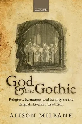 Dio e il gotico: Religione, romanticismo e realtà nella tradizione letteraria inglese - God & the Gothic: Religion, Romance and Reality in the English Literary Tradition