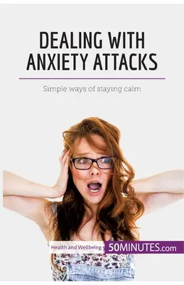 Gestire gli attacchi d'ansia: Semplici modi per mantenere la calma - Dealing with Anxiety Attacks: Simple ways of staying calm
