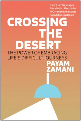 Attraversare il deserto: Il potere di abbracciare i viaggi difficili della vita - Crossing the Desert: The Power of Embracing Life's Difficult Journeys