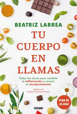 Tu Cuerpo En Llamas: Todas Las Claves Par Combatir La Inflamacin Y Revertir El Envejecimiento - Tu Cuerpo En Llamas: Todas Las Claves Para Combatir La Inflamacin Y Revertir El Envejecimiento