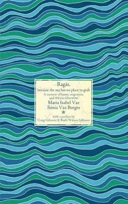 Stracci, perché il mare non ha un posto dove aggrapparsi: un libro di memorie sulla casa, la migrazione e la liberazione africana - Rags, Because the Sea Has No Place to Grab: A Memoir of Home, Migration, and African Liberation