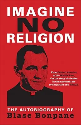 Immaginare senza religione: L'autobiografia di Blase Bonpane: L'autobiografia di Blase Bonpane - Imagine No Religion: The Autobiography of Blase Bonpane: The Autobiography of Blase Bonpane