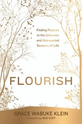 Fioritura: Trovare uno scopo nelle stagioni sconosciute e inaspettate della vita - Flourish: Finding Purpose in the Unknown and Unexpected Seasons of Life