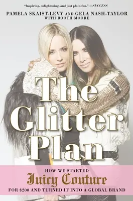 Il Piano Glitter: Come abbiamo iniziato Juicy Couture con 200 dollari e l'abbiamo trasformata in un marchio globale - The Glitter Plan: How We Started Juicy Couture for $200 and Turned It Into a Global Brand