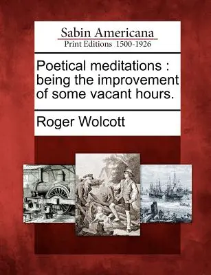 Meditazioni poetiche: Essendo il miglioramento di alcune ore vacanti. - Poetical Meditations: Being the Improvement of Some Vacant Hours.