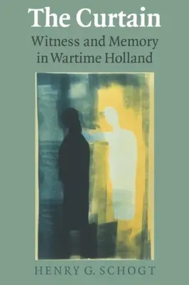 Il sipario: Testimonianza e memoria nell'Olanda del tempo di guerra - The Curtain: Witness and Memory in Wartime Holland
