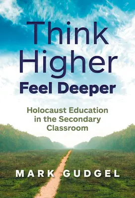 Pensare più in alto sentire più in profondità: l'educazione all'Olocausto nelle classi secondarie - Think Higher Feel Deeper: Holocaust Education in the Secondary Classroom