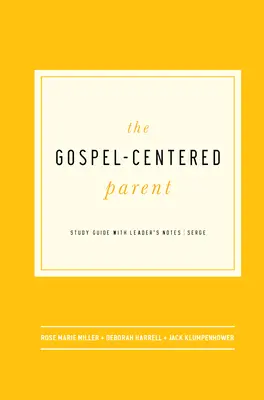 Il genitore incentrato sul Vangelo: Guida allo studio con note per il leader - The Gospel-Centered Parent: Study Guide with Leader's Notes