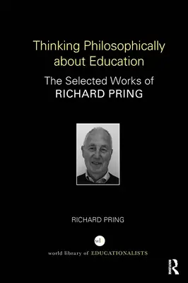 Pensare filosoficamente l'educazione: Opere scelte di Richard Pring - Thinking Philosophically about Education: The Selected Works of Richard Pring