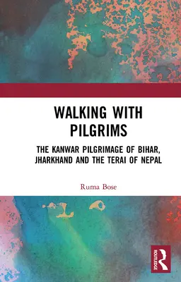 Camminare con i pellegrini: il pellegrinaggio Kanwar di Bihar, Jharkhand e del Terai del Nepal - Walking with Pilgrims: The Kanwar Pilgrimage of Bihar, Jharkhand and the Terai of Nepal