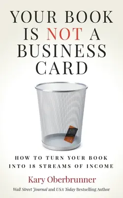 Il vostro libro non è un biglietto da visita: Come trasformare il vostro libro in 18 fonti di reddito - Your Book is Not a Business Card: How to Turn your Book into 18 Streams of Income