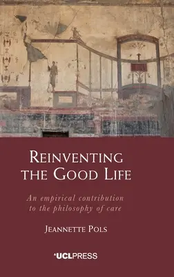 Reinventare la vita buona: Un contributo empirico alla filosofia della cura - Reinventing the Good Life: An empirical contribution to the philosophy of care