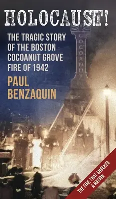 Olocausto! La sconvolgente storia dell'incendio del boschetto di cocomeri di Boston - Holocaust!: The Shocking Story of the Boston Cocoanut Grove Fire