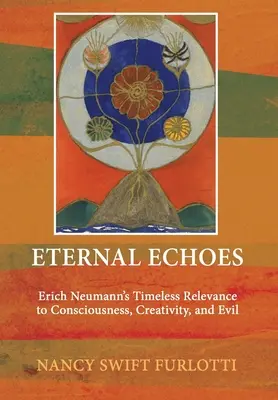 Echi eterni: La rilevanza senza tempo di Erich Neumann per la coscienza, la creatività e il male - Eternal Echoes: Erich Neumann's Timeless Relevance to Consciousness, Creativity, and Evil