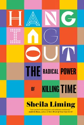 Uscire: Il potere radicale di ammazzare il tempo - Hanging Out: The Radical Power of Killing Time