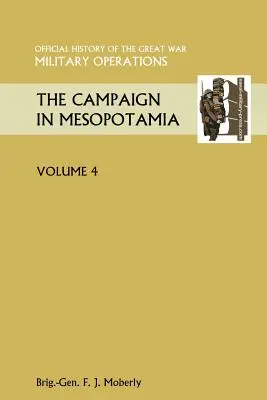 La campagna di Mesopotamia Vol. IV. Storia ufficiale della Grande Guerra Altri Teatri - The Campaign in Mesopotamia Vol IV. Official History of the Great War Other Theatres