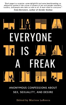 Ognuno è un mostro: Confessioni anonime su sesso, sessualità e desiderio - Everyone Is a Freak: Anonymous Confessions About Sex, Sexuality, and Desire