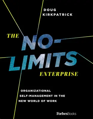 L'impresa senza limiti: L'autogestione organizzativa nel nuovo mondo del lavoro - The No-Limits Enterprise: Organizational Self-Management in the New World of Work