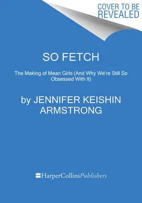 So Fetch: La realizzazione di Mean Girls - So Fetch: The Making of Mean Girls