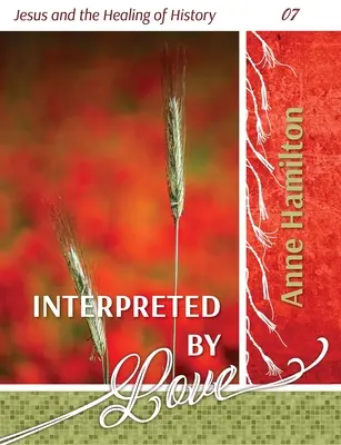 Interpretato dall'amore: Gesù e la guarigione della storia 07 - Interpreted by Love: Jesus and the Healing of History 07