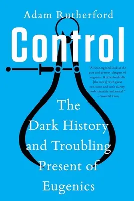 Controllo: La storia oscura e il presente inquietante dell'eugenetica - Control: The Dark History and Troubling Present of Eugenics