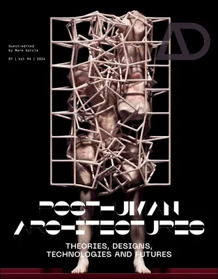 Architetture postumane: Teorie, progetti, tecnologie e futuro - Posthuman Architectures: Theories, Designs, Technologies and Futures