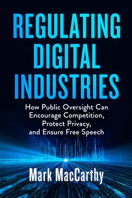 Regolamentare le industrie digitali: Come la supervisione pubblica può incoraggiare la concorrenza, proteggere la privacy e garantire la libertà di parola - Regulating Digital Industries: How Public Oversight Can Encourage Competition, Protect Privacy, and Ensure Free Speech