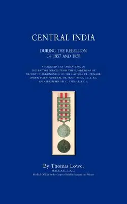OPERAZIONI DELL'ESERCITO BRITANNICO NELL'INDIA CENTRALE DURANTE LA RIBELLIONE DEL 1857 E 1858 - OPERATIONS OF THE BRITISH ARMY IN CENTRAL INDIA During The Rebellion of 1857 and 1858