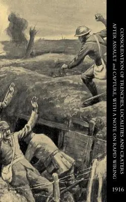 Consolidamento di trincee, località e crateri dopo l'assalto e la cattura, con una nota sul cablaggio rapido - Consolidation of Trenches, Localities and Craters After Assault & Capture, with a Note on Rapid Wiring