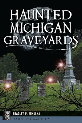 Kuburan Berhantu di Michigan - Haunted Michigan Graveyards