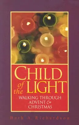 Il figlio della luce: Camminare attraverso l'Avvento e il Natale - Child of the Light: Walking Through Advent & Christmas
