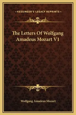 Le lettere di Wolfgang Amadeus Mozart V1 - The Letters Of Wolfgang Amadeus Mozart V1